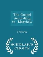 The Gospel According To Matthew - Scholar's Choice Edition di J Clowes edito da Scholar's Choice