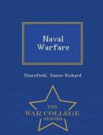 Naval Warfare - War College Series di Thursfield James Richard edito da WAR COLLEGE SERIES