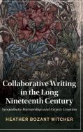 Collaborative Writing In The Long Nineteenth Century di Heather Witcher edito da Cambridge University Press