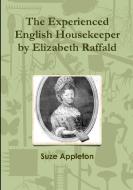 The Experienced English Housekeeper by Elizabeth Raffald di Suze Appleton edito da LULU PR