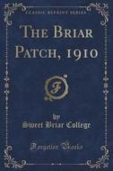 The Briar Patch, 1910 (classic Reprint) di Sweet Briar College edito da Forgotten Books