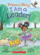 I Am a Leader!: An Acorn Book (Princess Truly #9) di Kelly Greenawalt edito da SCHOLASTIC