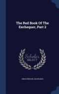 The Red Book Of The Exchequer, Part 2 di Great Britain Exchequer edito da Sagwan Press