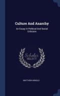Culture And Anarchy: An Essay In Politic di MATTHEW ARNOLD edito da Lightning Source Uk Ltd