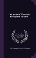 Memoirs Of Napoleon Bonaparte, Volume 1 di Louis Antoine Fauvelet De Bourrienne edito da Palala Press