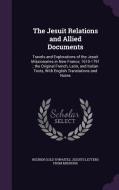 The Jesuit Relations And Allied Documents di Reuben Gold Thwaites, Jesuits Letters from Missions edito da Palala Press