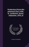 Production, Prices, Employment, And_trade_in_northwest_forest_industries_1976_iii di Florence K Ruderman edito da Palala Press