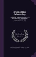 International Scholarship di Frederic G Kenyon, British Academy edito da Palala Press