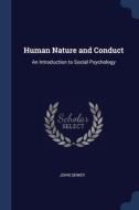 Human Nature And Conduct: An Introductio di JOHN DEWEY edito da Lightning Source Uk Ltd