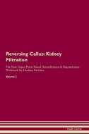 Reversing Callus: Kidney Filtration The Raw Vegan Plant-Based Detoxification & Regeneration Workbook for Healing Patient di Health Central edito da LIGHTNING SOURCE INC