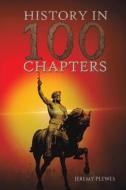History In 100 Chapters di Jeremy Plewes edito da Austin Macauley Publishers