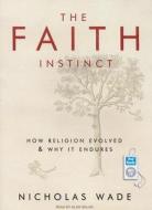 The Faith Instinct: How Religion Evolved & Why It Endures di Nicholas Wade edito da Tantor Media Inc