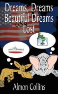 Dreams, Dreams Beautiful Dreams Lost di Almon Collins edito da AuthorHouse