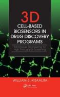 3D Cell-Based Biosensors in Drug Discovery Programs di William S. Kisaalita edito da CRC Press