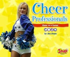 Cheer Professionals: Cheer as a Career di Jen Jones edito da Snap Books