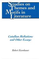 Catullan Mediations and Other Essays di Robert Eisenhauer edito da Lang, Peter