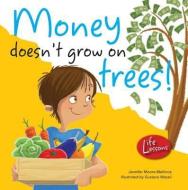 Money Doesn't Grow on Trees! di Jennifer Moore-Mallinos edito da BARRONS EDUCATION SERIES