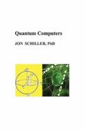 Quantum Computers di Jon Schiller, Dr Jon Schiller edito da Booksurge Publishing