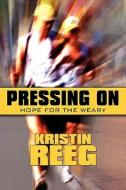 Pressing On di Kristin Reeg edito da America Star Books