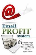 Email Profit System: How to Make More Money by Clicking Send! di Paul B. Evans edito da Createspace