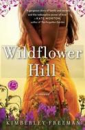 Wildflower Hill di Kimberley Freeman edito da TOUCHSTONE PR
