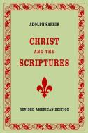Adolph Saphir, CHRIST AND THE SCRIPTURES di Adolph Saphir edito da Lulu.com