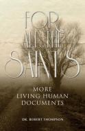 For All the Saints: More Living Human Documents di Dr Robert Thompson edito da GUARDIAN BOOKS
