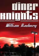 Diner Knights di William Daubney edito da America Star Books