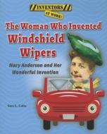 The Woman Who Invented Windshield Wipers: Mary Anderson and Her Wonderful Invention di Sara L. Latta edito da ENSLOW PUBL