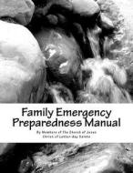 Family Emergency Preparedness Manual di Members of the Church of Jesus Christ of edito da Createspace