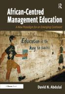 African-Centred Management Education di David N. Abdulai edito da Taylor & Francis Ltd