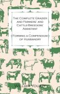 The Complete Grazier and Farmers' and Cattle-Breeders' Assistant - Forming a Compendium of Husbandry di William Youatt edito da Wolfenden Press