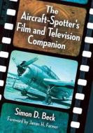 The Aircraft-Spotter's Film and Television Companion di Simon D. Beck edito da McFarland