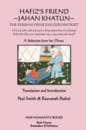 Hafiz's Friend: Jahan Khatun: The Persian Princess Dervish Poet di Paul Smith edito da Createspace