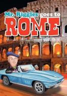 Mr. Riggles Goes To Rome di Sharalee Marie Shepherd Washington II edito da Xlibris Corporation