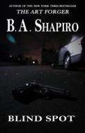 Blind Spot di B a Shapiro, Barbara A Shapiro edito da Open Road Distribution