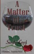 A Matter of Trust di Sandy Loyd edito da Createspace