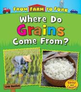 Where Do Grains Come From? di Linda Staniford edito da CAPSTONE PR