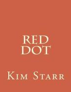 Red Dot di Kim Starr edito da Createspace