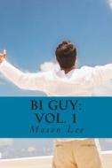 Bi Guy: Vol. 1 di Mason Lee edito da Createspace