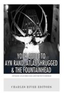 Your Guide to Ayn Rand, Atlas Shrugged, and the Fountainhead di Charles River Editors edito da Createspace Independent Publishing Platform