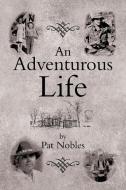 An Adventurous Life di Pat Nobles edito da Xlibris