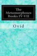 The Metamorphoses Books IV-VII di Ovid edito da Createspace