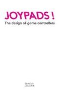 Joypads!: The Design of Game Controllers di Nicolas Nova, Laurent Bolli edito da Createspace