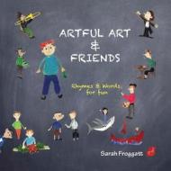Artful Art & Friends di Sarah Froggatt edito da Createspace