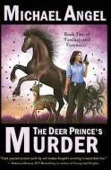 The Deer Prince's Murder: Book Two of 'Fantasy & Forensics' di Michael Angel edito da Createspace