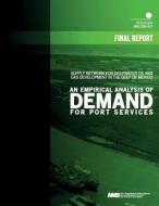 Supply Network for Deepwater Oil and Gas Development in the Gulf of Mexico: An Empirical Analysis of Demand for Port Services di U. S. Department of the Interior Mineral edito da Createspace