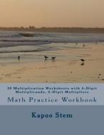 30 Multiplication Worksheets with 4-Digit Multiplicands, 3-Digit Multipliers: Math Practice Workbook di Kapoo Stem edito da Createspace