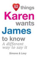52 Things Karen Wants James to Know: A Different Way to Say It di Jay Ed. Levy, Simone, J. L. Leyva edito da Createspace