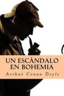 Un Escandalo En Bohemia di Arthur Conan Doyle edito da Createspace